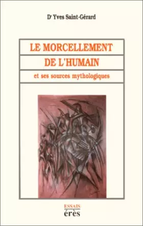 Couverture du produit · Le morcellement de l'humain : Et ses sources mythologiques