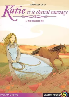 Couverture du produit · Katie et le cheval sauvage, Tome 4 : Une nouvelle vie