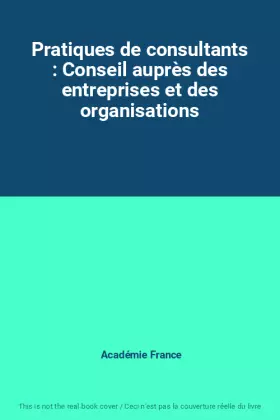 Couverture du produit · Pratiques de consultants : Conseil auprès des entreprises et des organisations
