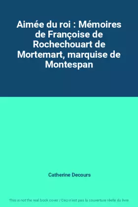 Couverture du produit · Aimée du roi : Mémoires de Françoise de Rochechouart de Mortemart, marquise de Montespan