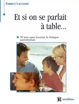 Couverture du produit · Et si on parlait à table ? 99 jeux pour favoriser le dialogue parent/enfant