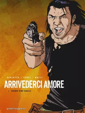 Couverture du produit · Arrivederci Amore, tome 1 : Histoire d'une canaille