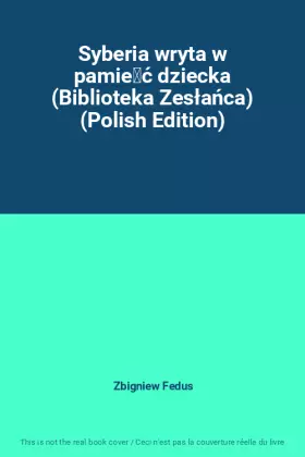Couverture du produit · Syberia wryta w pamięć dziecka (Biblioteka Zesłańca) (Polish Edition)