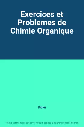Couverture du produit · Exercices et Problemes de Chimie Organique