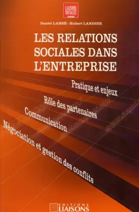 Couverture du produit · Les Relations sociales dans l'entreprise. Pratique et enjeux - Rôle des partenaires - Communication - Négociation et gestion de