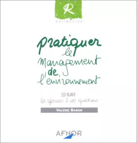 Couverture du produit · PRATIQUER LE MANAGEMENT DE L'ENVIRONNEMENT. Iso 14001 les réponses à vos questions