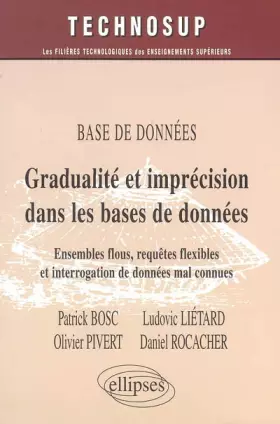 Couverture du produit · Gradualité et imprécision dans les bases de données : Ensembles flous, requêtes flexibles et interrogation de données mal connu