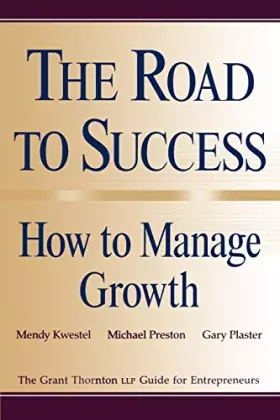 Couverture du produit · The Road to Success: How to Manage Growth: The Grant Thorton LLP Guide for Entrepreneurs