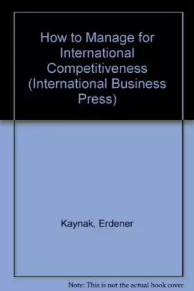 Couverture du produit · How to Manage for International Competitiveness (International Business Press)