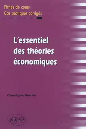 Couverture du produit · L'essentiel des théories économiques - Fiches de cours, Cas pratiques corrigés