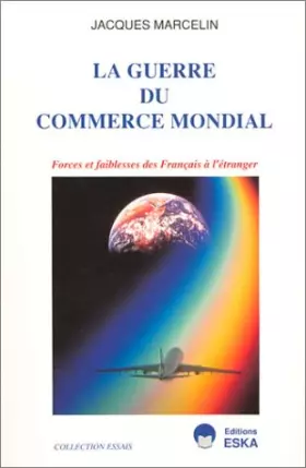 Couverture du produit · La guerre du commerce mondial : forces et faiblesses des français à l'étranger