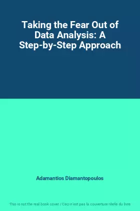 Couverture du produit · Taking the Fear Out of Data Analysis: A Step-by-Step Approach