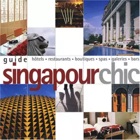 Couverture du produit · Guide Singapour Chic : Hôtels, restaurants, boutiques, spas, galeries, bars