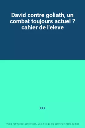 Couverture du produit · David contre goliath, un combat toujours actuel ? cahier de l'eleve