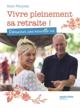 Couverture du produit · Vivre pleinement sa retraite ! : Démarrer une nouvelle vie