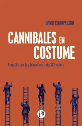 Couverture du produit · Cannibales en costume : Enquête sur les travailleurs du XXIe siècle
