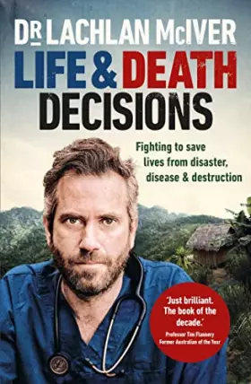Couverture du produit · Life and Death Decisions: Fighting to save lives from disaster, disease and destruction