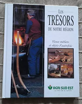 Couverture du produit · Les Trésors De Notre Région - Vieux Métiers Et Objets D'autrefois