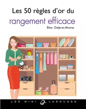 Couverture du produit · Les 50 règles d'or du rangement efficace