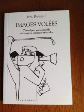 Couverture du produit · Images volées : Chronique audiovisuelle des années soixante-huitardes