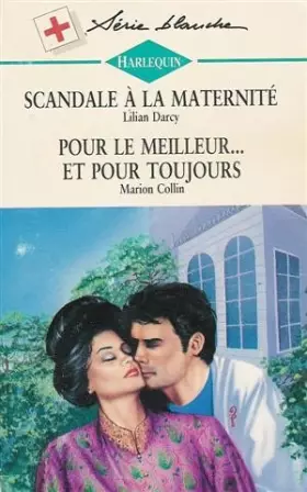 Couverture du produit · Scandale à la meternité  suivi par Pour le meilleur ,,, et pour toujours : Collection : Harlequin série blanche n°322