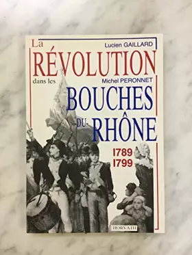 Couverture du produit · La Révolution dans les Bouches-du-Rhône, 1789-1799