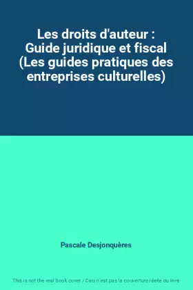 Couverture du produit · Les droits d'auteur : Guide juridique et fiscal (Les guides pratiques des entreprises culturelles)