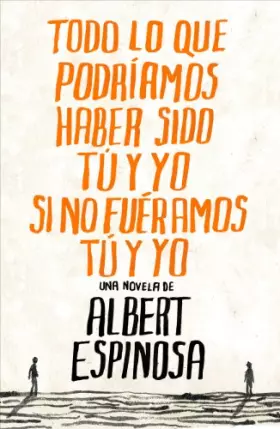 Couverture du produit · Todo lo que podriamos haber sido tu y yo si no fueramos tu y yo / Everything You and I Could Have been if We weren't You and I
