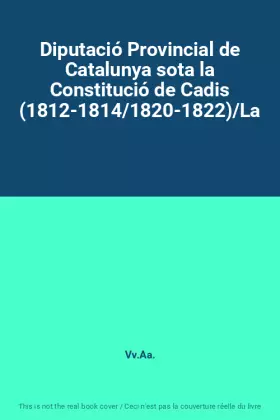Couverture du produit · Diputació Provincial de Catalunya sota la Constitució de Cadis (1812-1814/1820-1822)/La