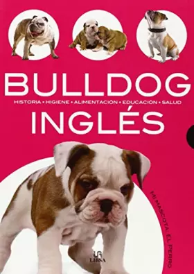 Couverture du produit · Bulldog Inglés: Historia, Higiene, Alimentación, Educación y Salud: 8 (Mi Mascota: el Perro)