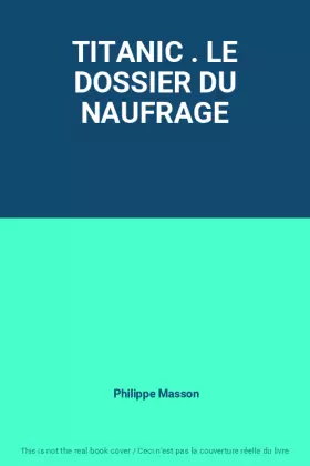 Couverture du produit · TITANIC . LE DOSSIER DU NAUFRAGE