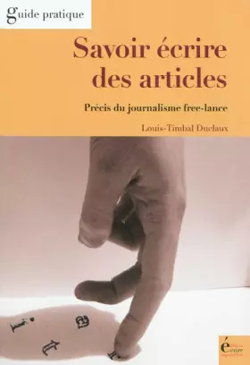 Couverture du produit · Savoir écrire des articles : Précis du journalisme free-lance
