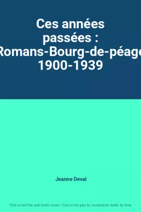 Couverture du produit · Ces années passées : Romans-Bourg-de-péage 1900-1939