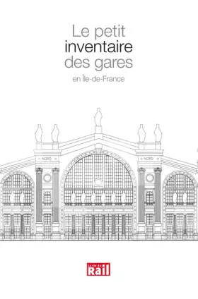 Couverture du produit · PETIT INVENTAIRE DES GARES EN ILE-DE-FRANCE (LE)