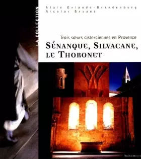 Couverture du produit · Sénanque, Silvacane, Le Thoronet. Trois soeurs cisterciennes en Provence