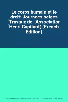 Couverture du produit · Le corps humain et le droit: Journees belges (Travaux de l'Association Henri Capitant) (French Edition)