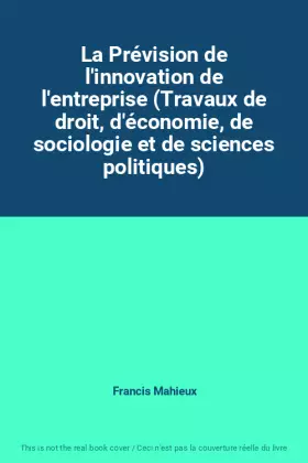 Couverture du produit · La Prévision de l'innovation de l'entreprise (Travaux de droit, d'économie, de sociologie et de sciences politiques)