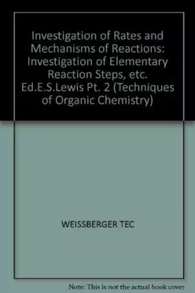 Couverture du produit · Investigation of Rates and Mechanisms of Reactions (Techniques of Organic Chemistry) (Pt. 2)