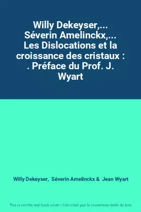 Couverture du produit · Willy Dekeyser,... Séverin Amelinckx,... Les Dislocations et la croissance des cristaux : . Préface du Prof. J. Wyart