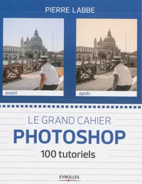 Couverture du produit · Le grand cahier Photoshop : 100 tutoriels