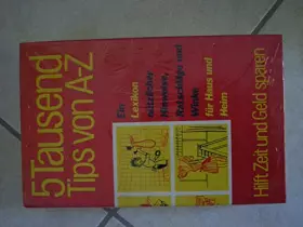 Couverture du produit · 5 Tausend Tips von A - Z. Ein Lexikon nützlicher Hinweise, Ratschläge und Winke für Haus und Heim mit 140 Zeichnungen. Hilft Ze