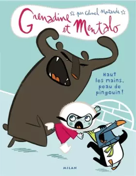 Couverture du produit · Grenadine et Mentalo, Tome 1 : Haut les mains, peau de pingouin !