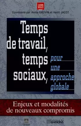 Couverture du produit · Temps de travail, temps sociaux pour une approche globale. Enjeux et modalités de nouveaux compromis