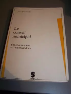 Couverture du produit · Le conseil municipal. Fonctionnement et responsabilités