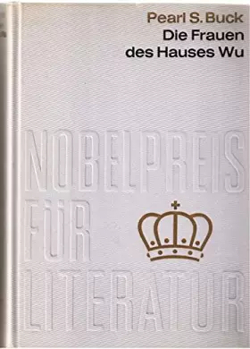 Couverture du produit · Die Frauen des Hauses Wu. Aus der Sammlung Nobelpreis für Literatur 1938
