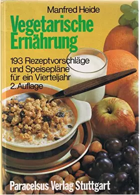 Couverture du produit · Vegetarische Ernährung : 193 Rezeptvorschläge und Speisepläne für ein Vierteljahr