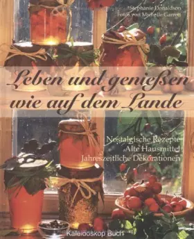 Couverture du produit · Leben und Genießen wie auf dem Lande: Nostalgische Rezepte - Alte Hausmittel - Jahreszeitliche Dekorationen