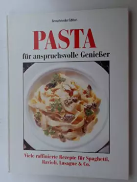 Couverture du produit · Pasta für anspruchsvolle Genießer - Viele raffinierte Rezepte für Spaghetti, Ravioli, Lasagne & Co, Feinschmecker Edition