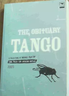 Couverture du produit · The Obituary Tango: Selection of Writing from the Caine Prize for African Writing 2005