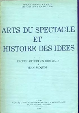 Couverture du produit · Arts du spectacle et histoire des idées (recueil offert en hommage à Jean Jacquot)